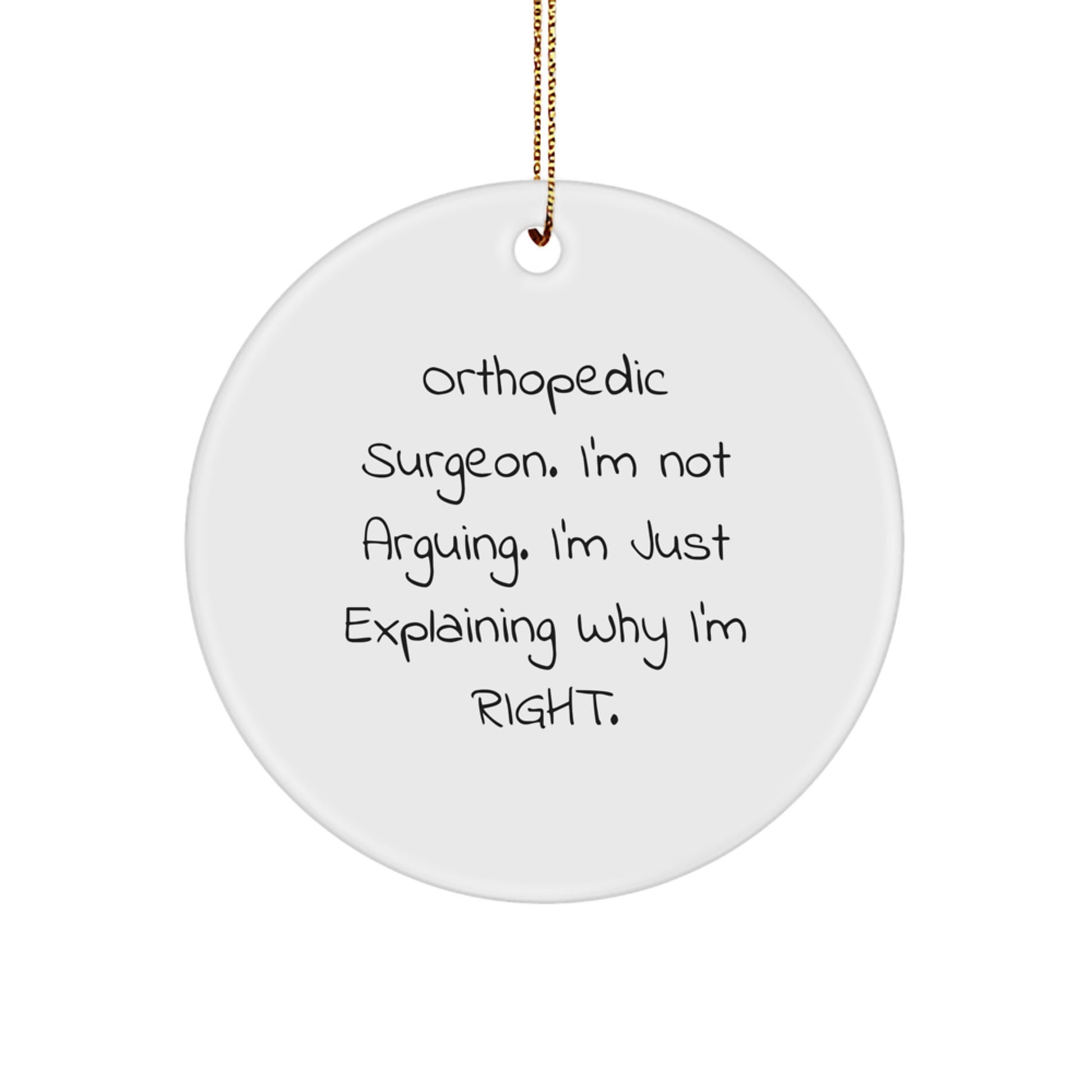 Orthopedic Surgeon Gifts from Friends, Funny Circle Ornament for Christmas, 'I'm Not Arguing. I'm Just Explaining Why I'm Right.' - Image 1