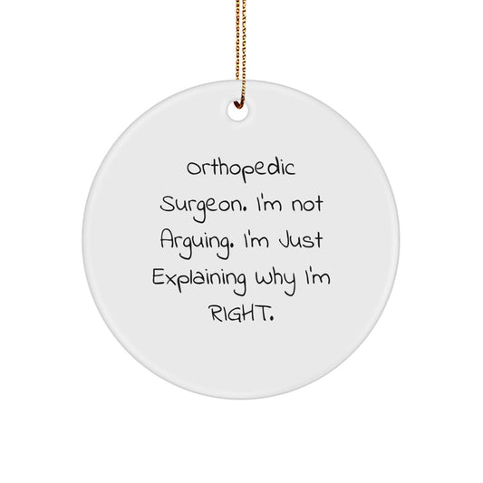 Orthopedic Surgeon Gifts from Friends, Funny Circle Ornament for Christmas, 'I'm Not Arguing. I'm Just Explaining Why I'm Right.' - Image 1