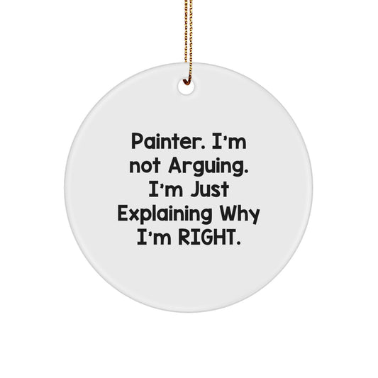 Funny Painter Gifts from Friends - 'I'm Not Arguing, I'm Just Explaining Why I'm Right' Circle Ornament for Christmas - Image 1
