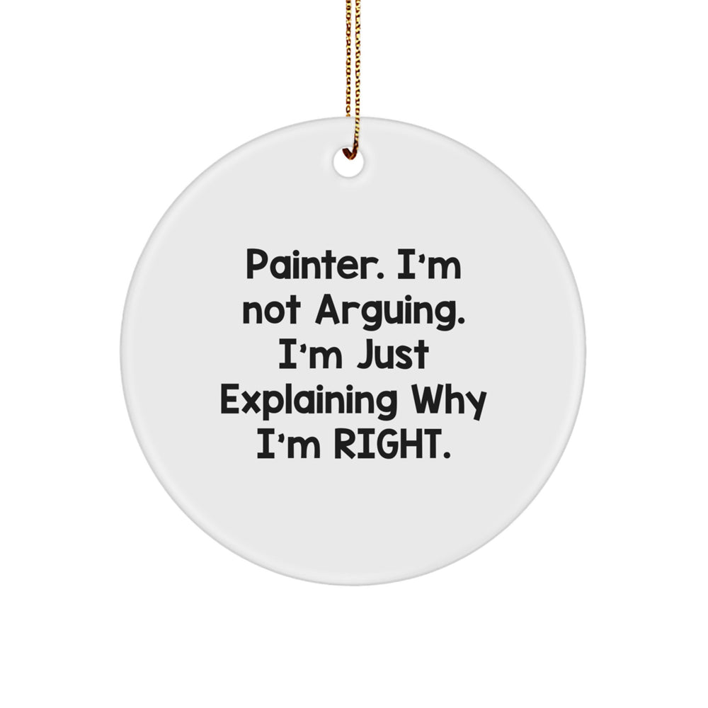 Funny Painter Gifts from Friends - 'I'm Not Arguing, I'm Just Explaining Why I'm Right' Circle Ornament for Christmas - Image 1
