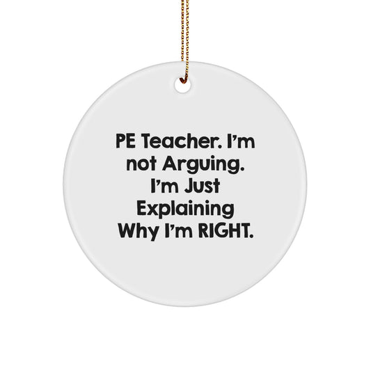 Gifts from Friends for PE Teacher, Funny Circle Ornament, 'I'm Not Arguing. I'm Just Explaining Why I'm Right.' Quote, Christmas Unique - Image 1