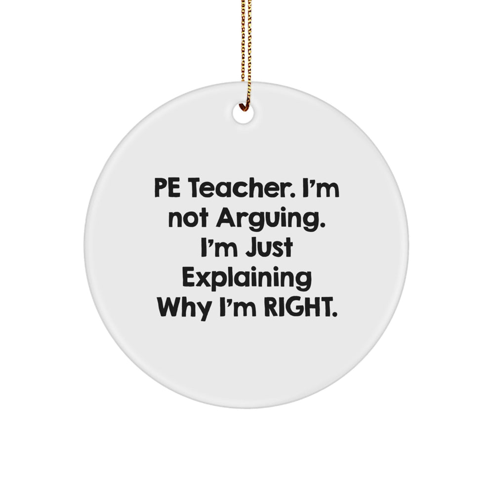 Gifts from Friends for PE Teacher, Funny Circle Ornament, 'I'm Not Arguing. I'm Just Explaining Why I'm Right.' Quote, Christmas Unique - Image 1