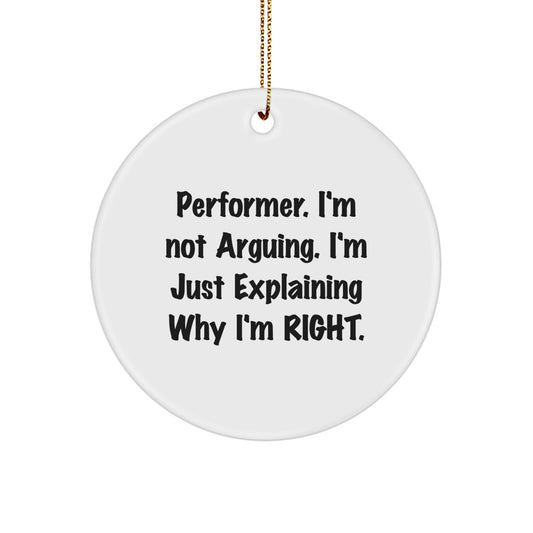 Funny Performer Gifts, 'I'm Not Arguing. I'm Just Explaining Why I'm Right.' Circle Ornament, Gifts from Friends to Family for Christmas - Image 1