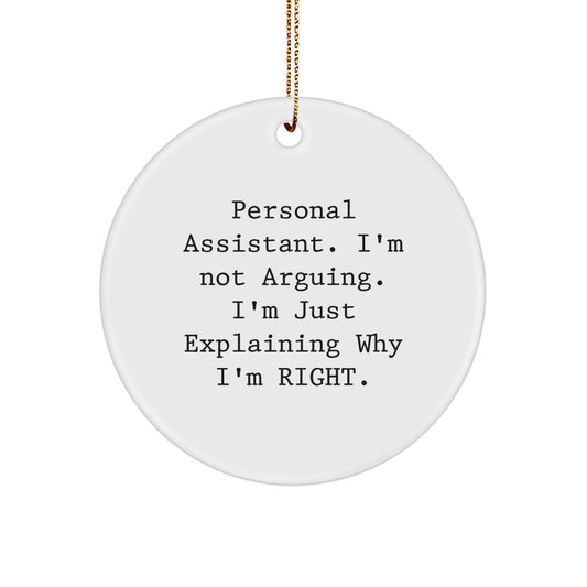 Personal Assistant Gifts from Friends and Family, Funny Circle Ornament for Christmas Unique Gifts, 'I'm Not Arguing. I'm Just Explaining Why I'm Right.' - Image 1