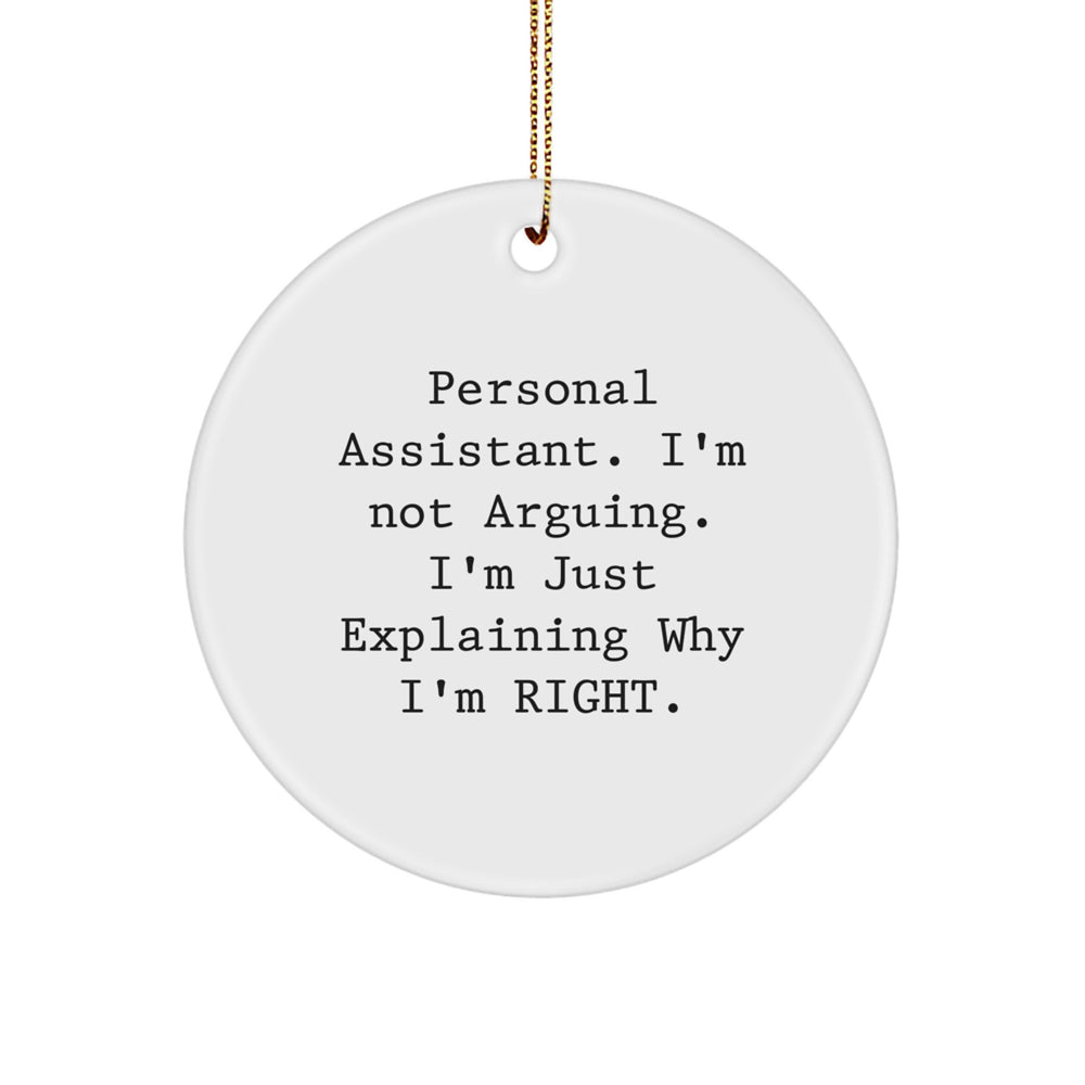 Personal Assistant Gifts from Friends and Family, Funny Circle Ornament for Christmas Unique Gifts, 'I'm Not Arguing. I'm Just Explaining Why I'm Right.' - Image 1
