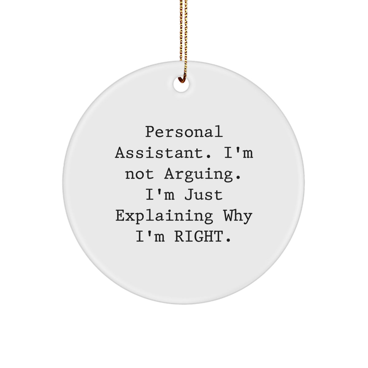 Personal Assistant Gifts from Friends and Family, Funny Circle Ornament for Christmas Unique Gifts, 'I'm Not Arguing. I'm Just Explaining Why I'm Right.' - Image 1