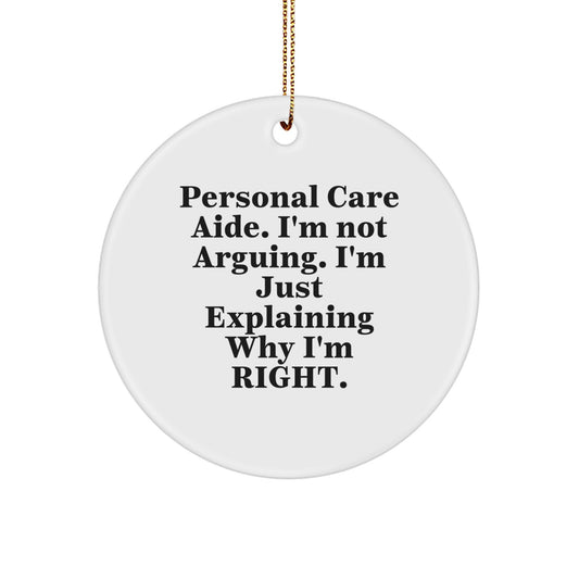 Funny Personal Care Aide Gifts from Friends and Family for Christmas, Circle Ornament with Quote 'I'm Not Arguing. I'm Just Explaining Why I'm Right.' - Image 1