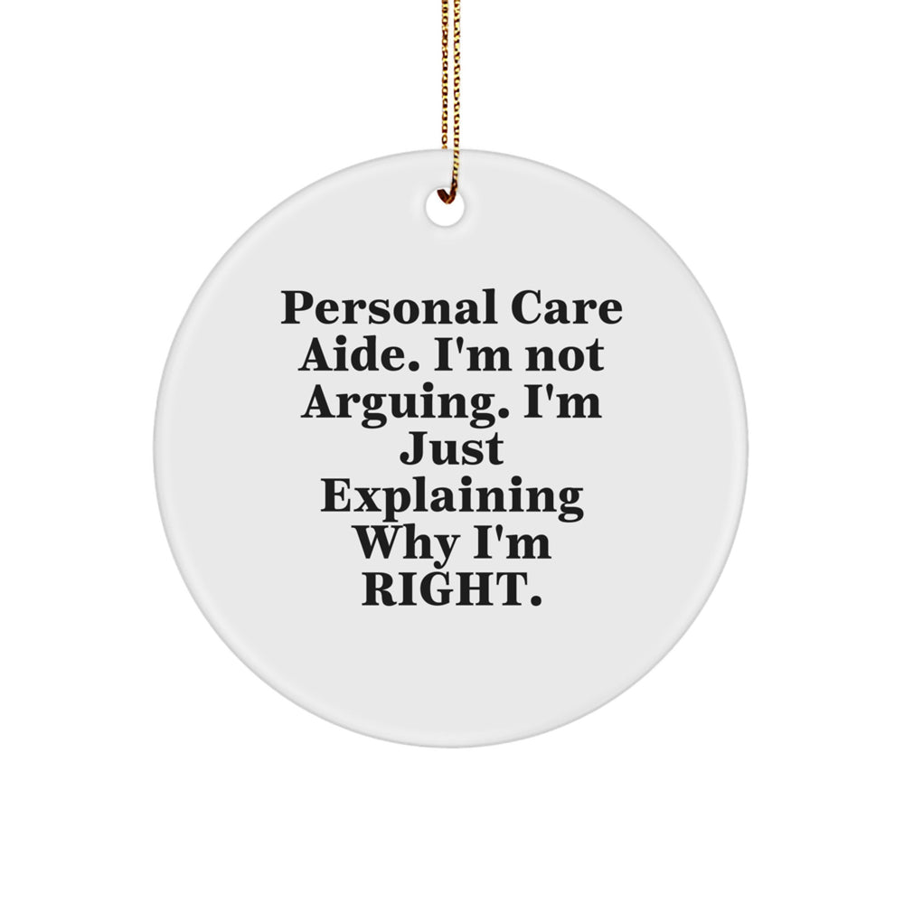 Funny Personal Care Aide Gifts from Friends and Family for Christmas, Circle Ornament with Quote 'I'm Not Arguing. I'm Just Explaining Why I'm Right.' - Image 1