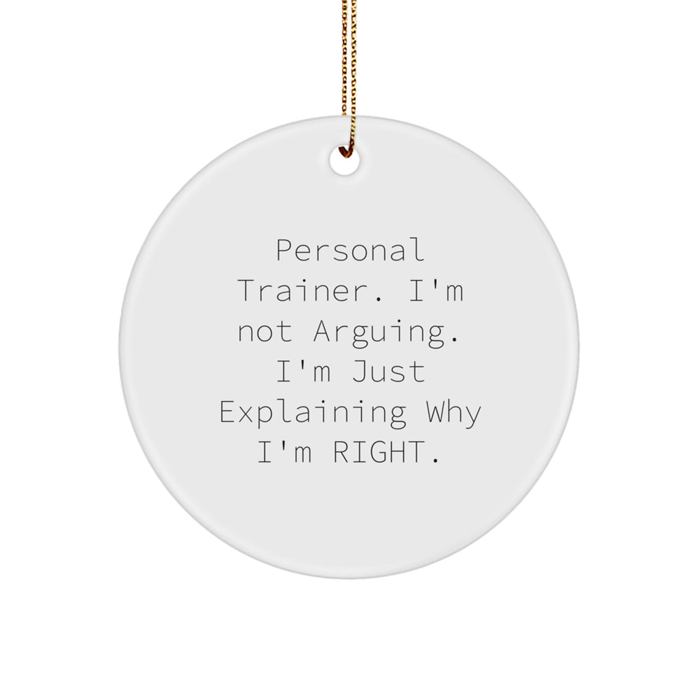 Personal Trainer Gifts, Funny Quote Circle Ornament, 'I'm Not Arguing, I'm Just Explaining Why I'm Right' - Gifts from Friends to Family - Image 1
