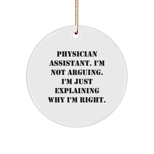 Gifts from Friends - Physician Assistant Humor - 'I'm Not Arguing. I'm Just Explaining Why I'm Right.' - Circle Ornament for Christmas - Image 1
