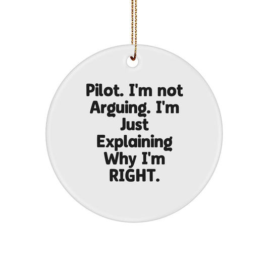 Pilot Gifts from Friends - Funny Circle Ornament for Christmas, 'I'm Not Arguing, I'm Just Explaining Why I'm Right' - Unique Pilot Ornament - Image 1