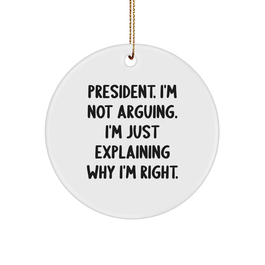 Funny President Gifts, Christmas Circle Ornament, 'I'm Right' Quote, Gifts from Friends, Gifts for President - Image 1