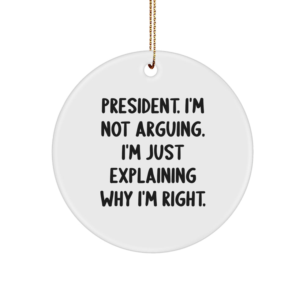 Funny President Gifts, Christmas Circle Ornament, 'I'm Right' Quote, Gifts from Friends, Gifts for President - Image 1