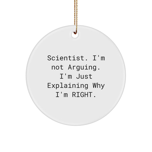 Scientist Gifts, Funny Circle Ornament, 'I'm Not Arguing, I'm Just Explaining Why I'm Right' Quote, Christmas Unique Gifts from Family - Image 1