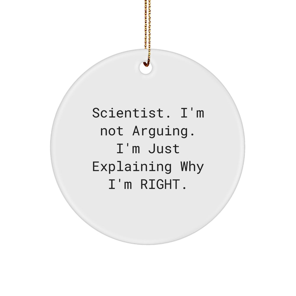 Scientist Gifts, Funny Circle Ornament, 'I'm Not Arguing, I'm Just Explaining Why I'm Right' Quote, Christmas Unique Gifts from Family - Image 1
