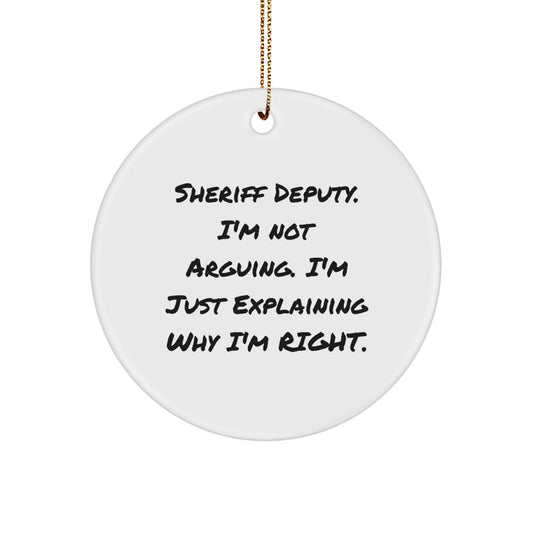 Sheriff Deputy Humor Gifts from Family - Christmas Unique Sheriff Deputy Circle Ornament, 'I'm Not Arguing. I'm Just Explaining Why I'm Right.' - Image 1