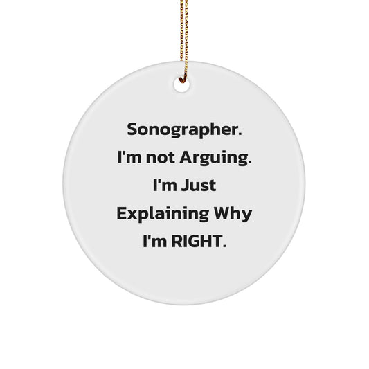 Sonographer Gifts from Friends - 'I'm Not Arguing. I'm Just Explaining Why I'm Right.' Funny Circle Ornament for Christmas, Gifts for Sonographer, Men, Women, Coworkers - Image 1