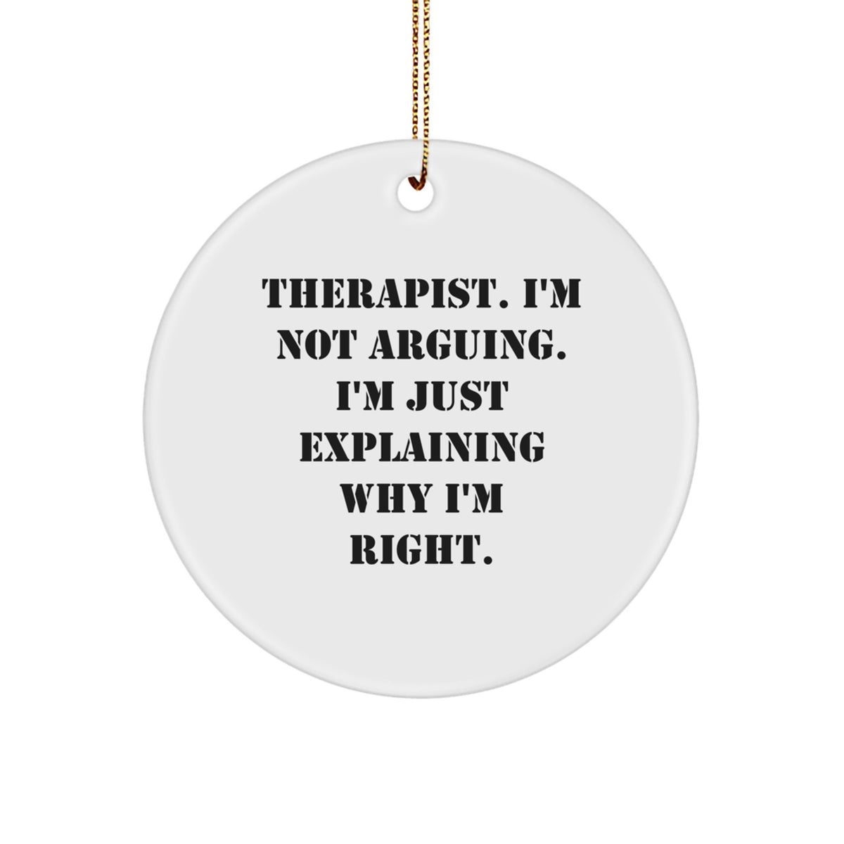 Therapist Humor Gifts from Men, Gifts for Therapist Christmas Unique Decorations with Funny Quote, Circle Ornament, 2.75" tall, 0.5 oz, MDF Material, Sublimation Printing, Gold Cord for Hanging - Image 1