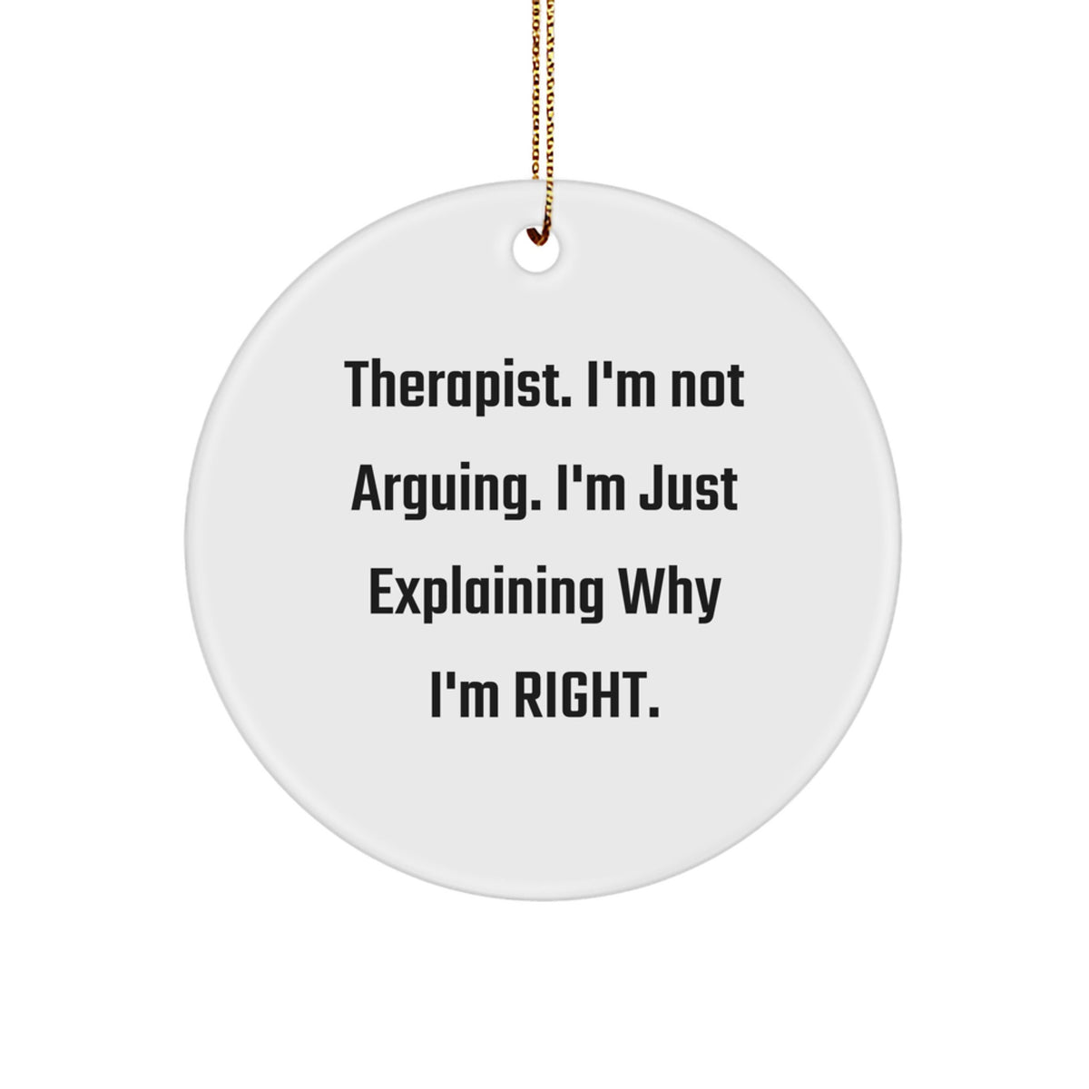 Funny Therapist Gifts for Christmas - 'I'm Not Arguing' Circle Ornament, Gifts from Friends or Family, Perfect for Men or Women - Image 1