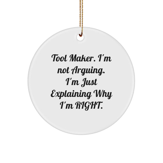 Tool Maker Gifts from Friends - Funny Circle Ornament, 'I'm Not Arguing. I'm Just Explaining Why I'm Right.' - Christmas Unique Gifts for Tool Makers - Image 1