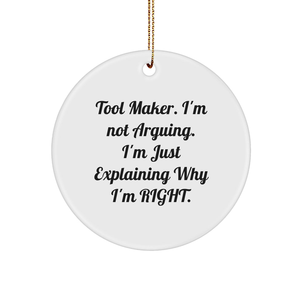 Tool Maker Gifts from Friends - Funny Circle Ornament, 'I'm Not Arguing. I'm Just Explaining Why I'm Right.' - Christmas Unique Gifts for Tool Makers - Image 1