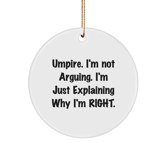 Umpire Gifts from Friends, Family, Coworkers - 'I'm Not Arguing. I'm Just Explaining Why I'm Right.' Circle Ornament for Christmas - Image 1