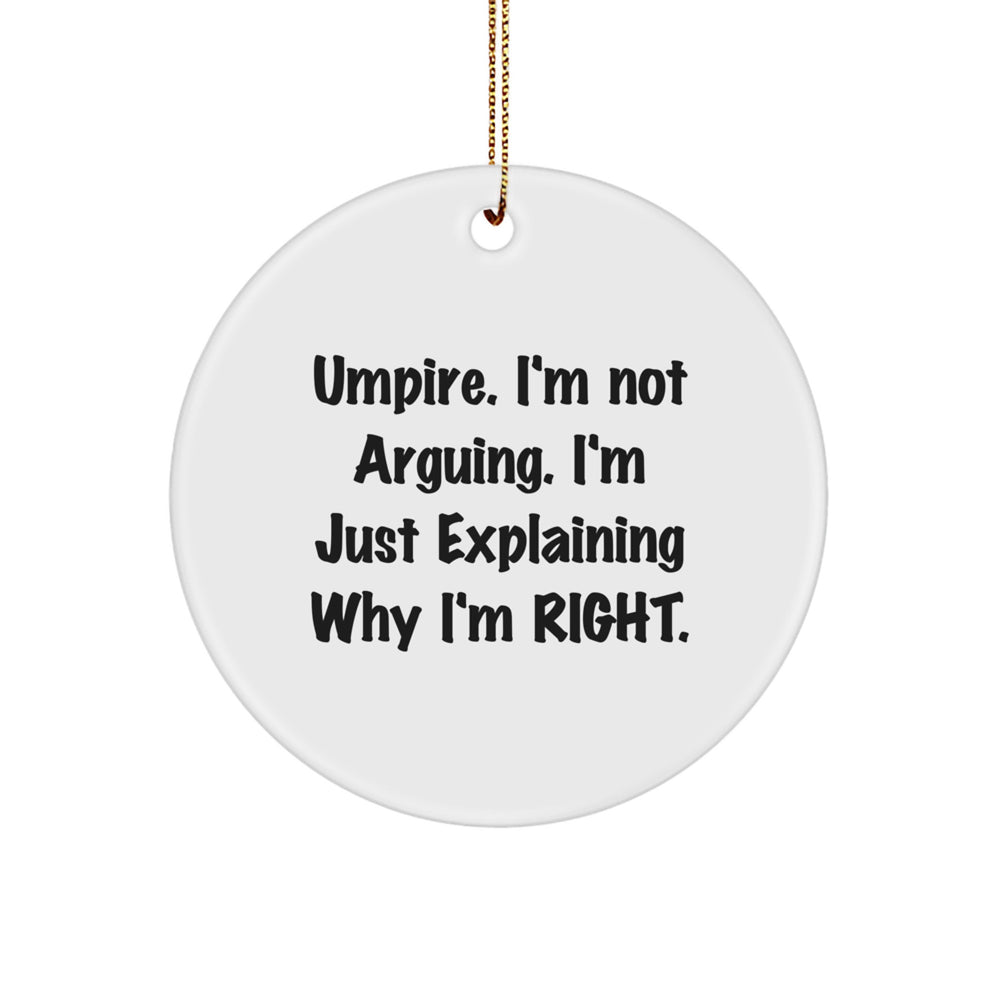 Umpire Gifts from Friends, Family, Coworkers - 'I'm Not Arguing. I'm Just Explaining Why I'm Right.' Circle Ornament for Christmas - Image 1