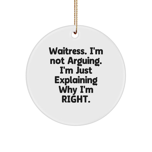 Funny Waitress Gifts, Circle Ornament for Christmas, 'I'm Not Arguing. I'm Just Explaining Why I'm Right.' - Gifts from Friends to Family - Image 1