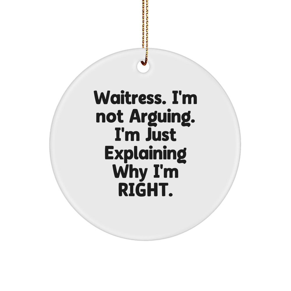 Funny Waitress Gifts, Circle Ornament for Christmas, 'I'm Not Arguing. I'm Just Explaining Why I'm Right.' - Gifts from Friends to Family - Image 1