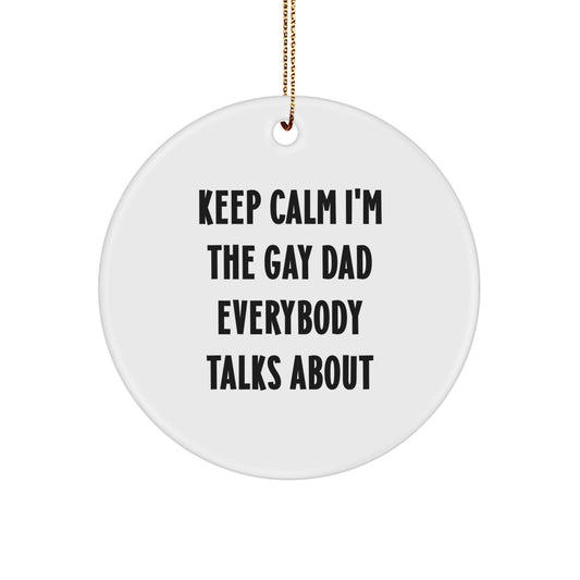 Funny Dad Circle Ornament, Gifts for Dad, 'Keep Calm I'm The Gay Dad Everybody Talks About', Unique Christmas Unique Gifts from Men to Dad - Image 1