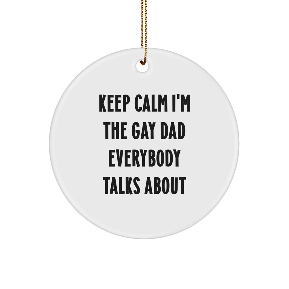 Funny Dad Circle Ornament, Gifts for Dad, 'Keep Calm I'm The Gay Dad Everybody Talks About', Unique Christmas Unique Gifts from Men to Dad - Image 1