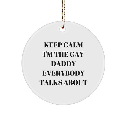 Funny Dad Gifts - Keep Calm I'm The Gay Daddy Everybody Talks About Circle Ornament, White, Durable MDF, Vibrant Colors, Perfect for Christmas Unique Gifts from Men to Dads - Image 1