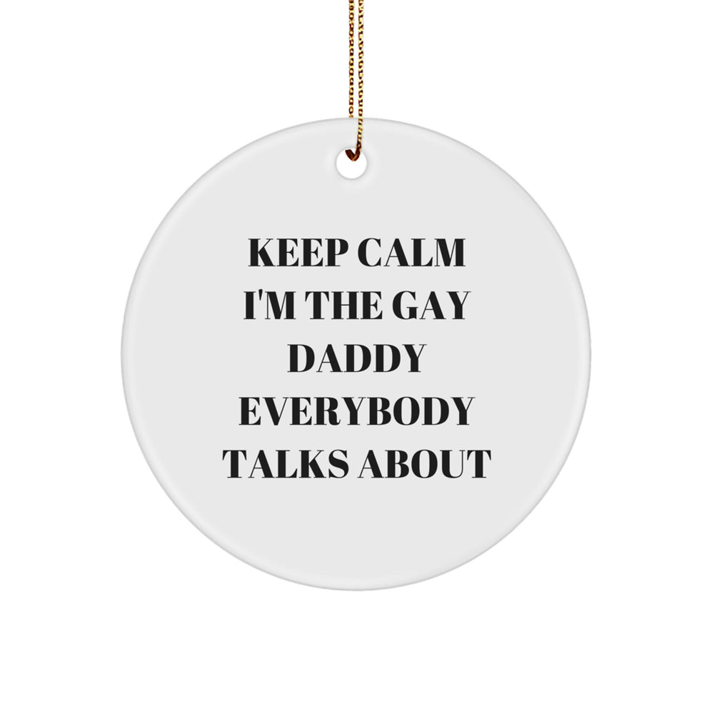 Funny Dad Gifts - Keep Calm I'm The Gay Daddy Everybody Talks About Circle Ornament, White, Durable MDF, Vibrant Colors, Perfect for Christmas Unique Gifts from Men to Dads - Image 1