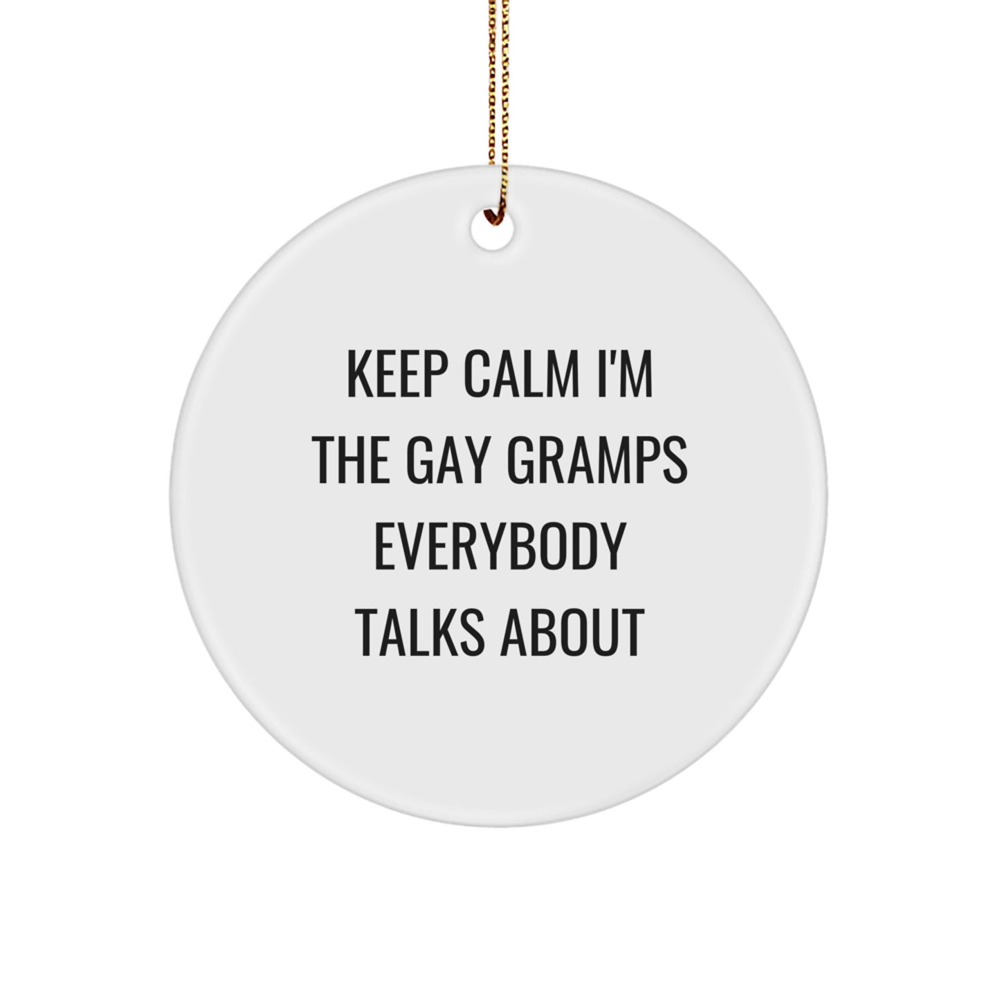 Funny Gramps Circle Ornament, Gifts from Family, Gifts for Gramps, Keep Calm I'm The Gay Gramps Everybody Talks About, Christmas Unique Gifts - Image 1