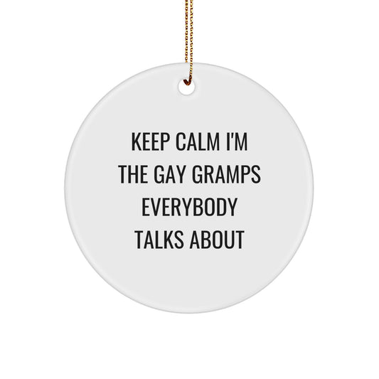 Funny Gramps Circle Ornament, Gifts from Family, Gifts for Gramps, Keep Calm I'm The Gay Gramps Everybody Talks About, Christmas Unique Gifts - Image 1