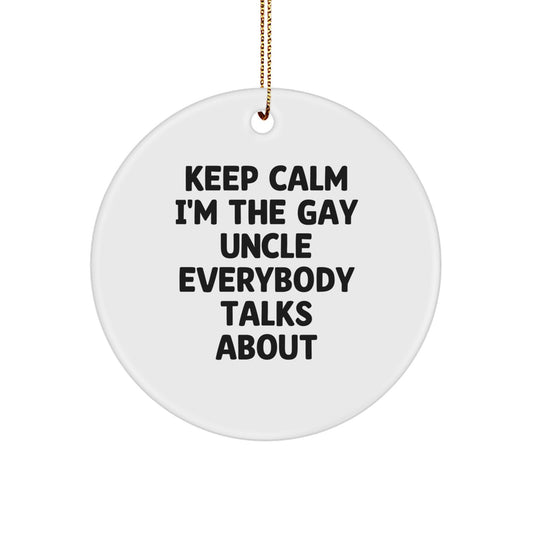 Funny Uncle Gifts for Him - 'Keep Calm I'm The Gay Uncle Everybody Talks About' Circle Ornament, White, 2.75'' Tall, 0.5 oz. - Gifts from Men to Uncle, Unique Christmas Unique Gifts - Image 1