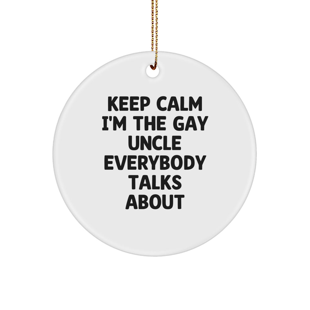 Funny Uncle Gifts for Him - 'Keep Calm I'm The Gay Uncle Everybody Talks About' Circle Ornament, White, 2.75'' Tall, 0.5 oz. - Gifts from Men to Uncle, Unique Christmas Unique Gifts - Image 1