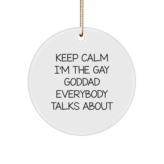 Funny Goddad Circle Ornament, 'Keep Calm I'm The Gay Goddad Everybody Talks About', Gifts from Men to Goddad for Christmas - Image 1