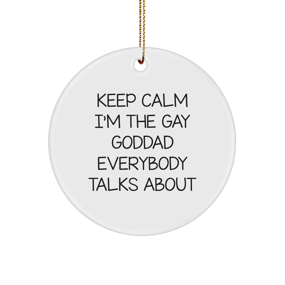 Funny Goddad Circle Ornament, 'Keep Calm I'm The Gay Goddad Everybody Talks About', Gifts from Men to Goddad for Christmas - Image 1