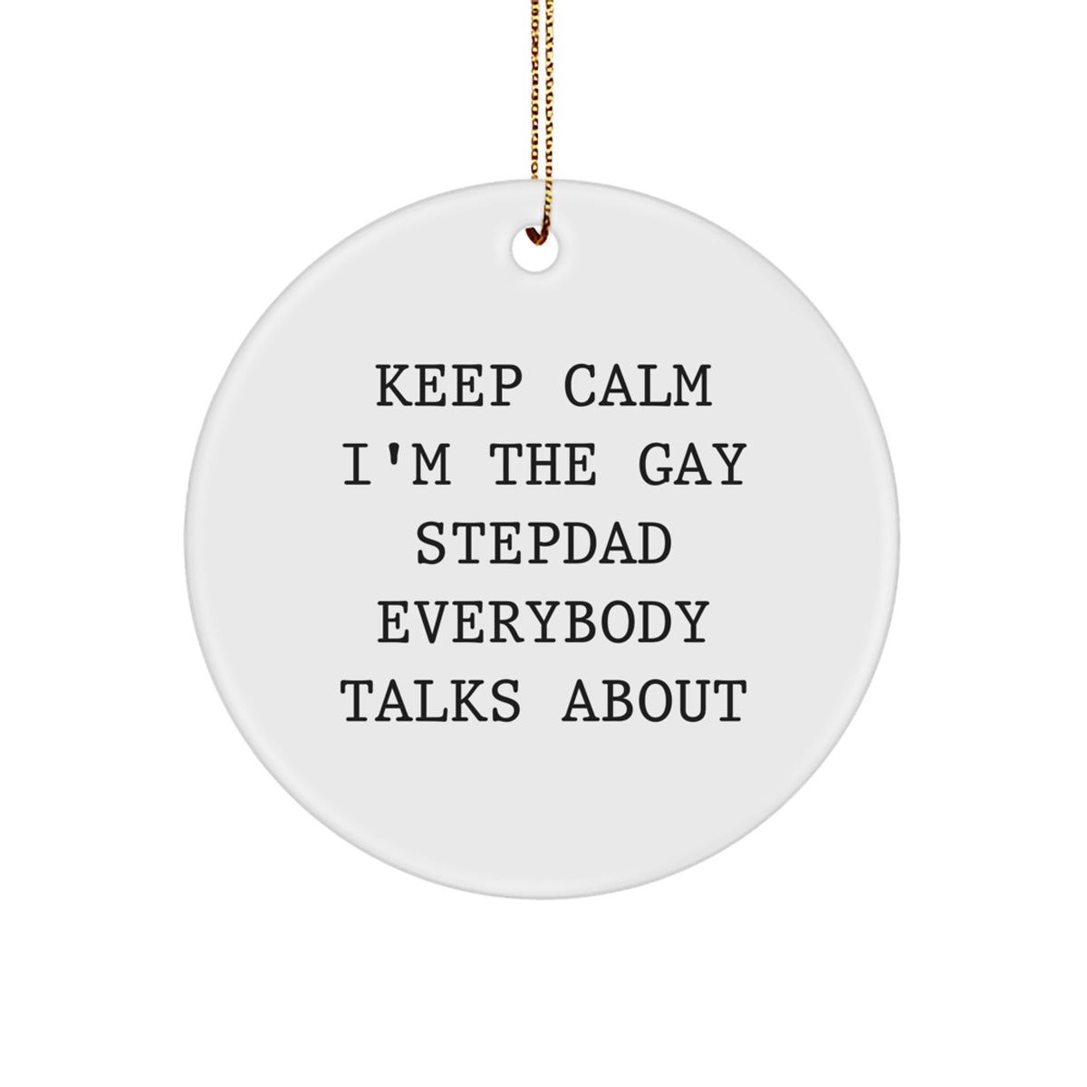 Funny Stepdad Gifts from Men - Keep Calm I'm The Gay Stepdad Everybody Talks About Circle Ornament, Christmas Unique Gifts for Dad - Image 1