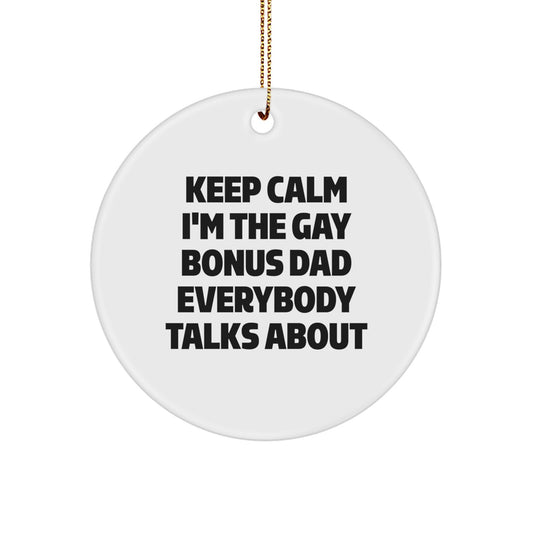 Funny Bonus Dad Circle Ornament Gifts from Family - 'Keep Calm I'm The Gay Bonus Dad Everybody Talks About' Christmas Unique Presents for Homemakers - Image 1