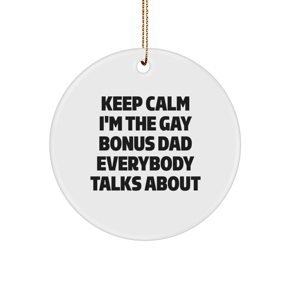 Funny Bonus Dad Circle Ornament Gifts from Family - 'Keep Calm I'm The Gay Bonus Dad Everybody Talks About' Christmas Unique Presents for Homemakers - Image 1