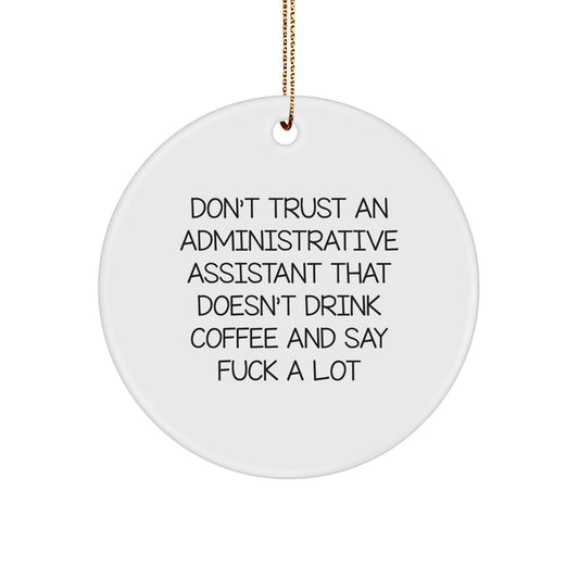 Funny Administrative Assistant Gifts, 'Don't Trust An Administrative Assistant That Doesn't Drink Coffee And Say F--k A Lot' Circle Ornament for Men, Women, Coworkers, Family this Christmas - Image 1