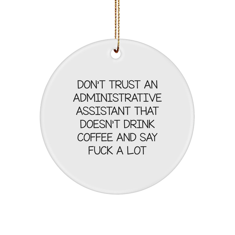 Funny Administrative Assistant Gifts, 'Don't Trust An Administrative Assistant That Doesn't Drink Coffee And Say F--k A Lot' Circle Ornament for Men, Women, Coworkers, Family this Christmas - Image 1
