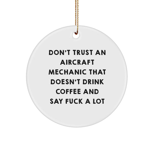 Funny Aircraft Mechanic Gifts, Don't Trust An Aircraft Mechanic That Doesn't Drink Coffee And Say 'F--k A Lot' Christmas Circle Ornament for Men Friends Coworkers Family - Image 1