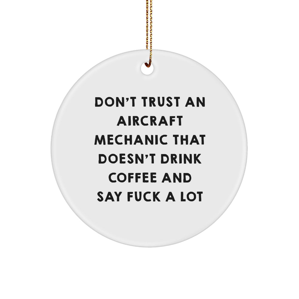 Funny Aircraft Mechanic Gifts, Don't Trust An Aircraft Mechanic That Doesn't Drink Coffee And Say 'F--k A Lot' Christmas Circle Ornament for Men Friends Coworkers Family - Image 1