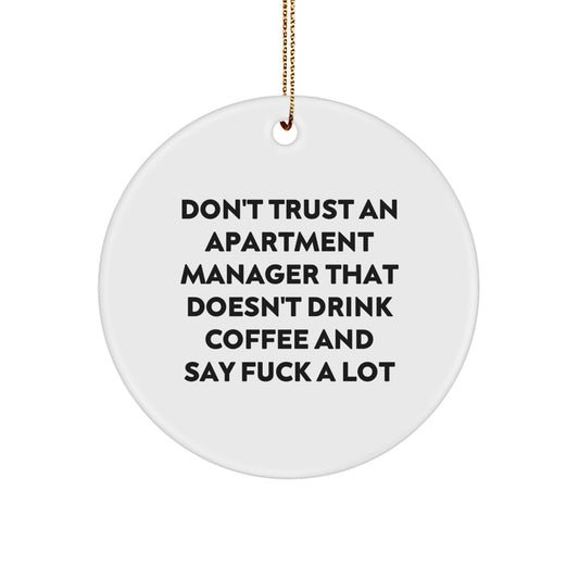 Funny Apartment Manager Gifts - 'Don't Trust An Apartment Manager That Doesn't Drink Coffee And Say F--k A Lot' Circle Ornament for Christmas - Gifts from Men to Apartment Manager - Image 1