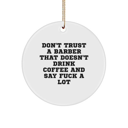 Funny Barber Gifts from Friends - Don't Trust A Barber That Doesn't Drink Coffee - Circle Ornament for Christmas - Image 1