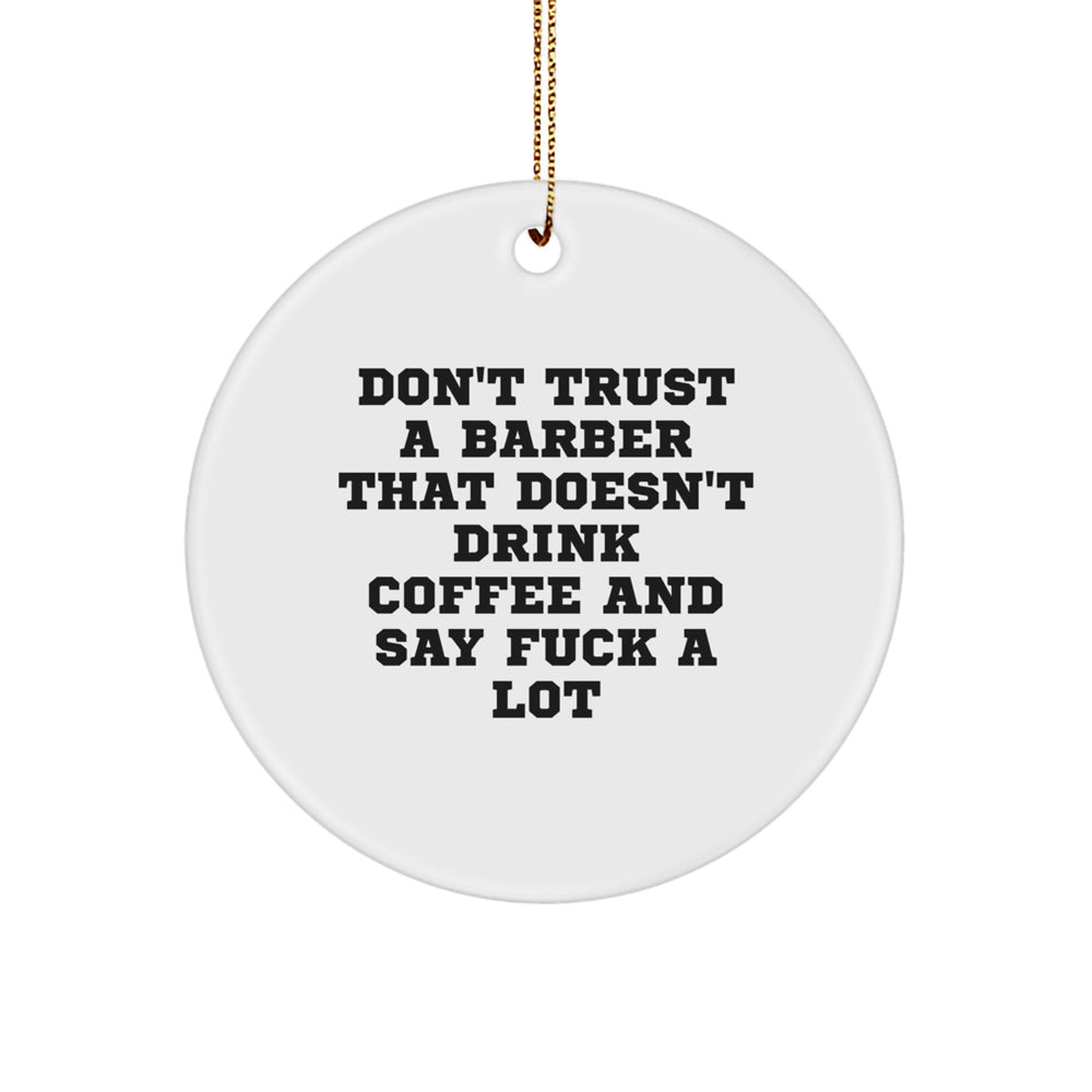 Funny Barber Gifts from Friends - Don't Trust A Barber That Doesn't Drink Coffee - Circle Ornament for Christmas - Image 1