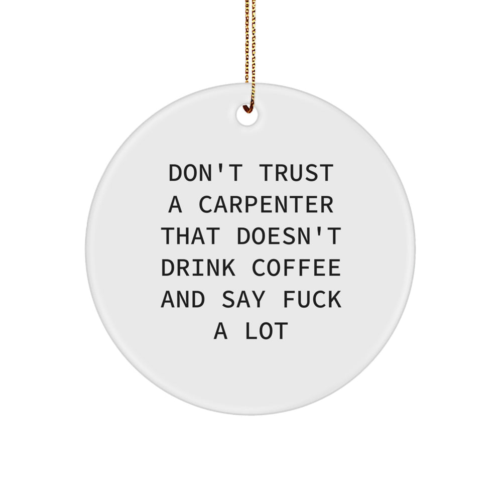 Funny Carpenter Gifts from Friends, Family, Coworkers - Unique Circle Ornament for Carpenter Lovers, Unique Christmas Unique Gift for Men, Funny Quote - Image 1